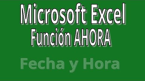 AHORA. Función de Fecha y Hora con Microsoft Excel. Explicación con ejemplos.