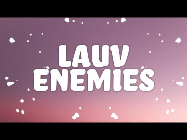 Lauv Enemies Lyrics Youtube