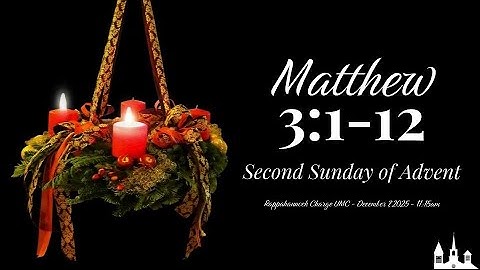 "Matthew 3:1-12" December 7, 2025 (Second Sunday of Advent)