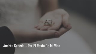 Video thumbnail of "Andrés Cepeda - Por El Resto De Mi Vida - Letra"