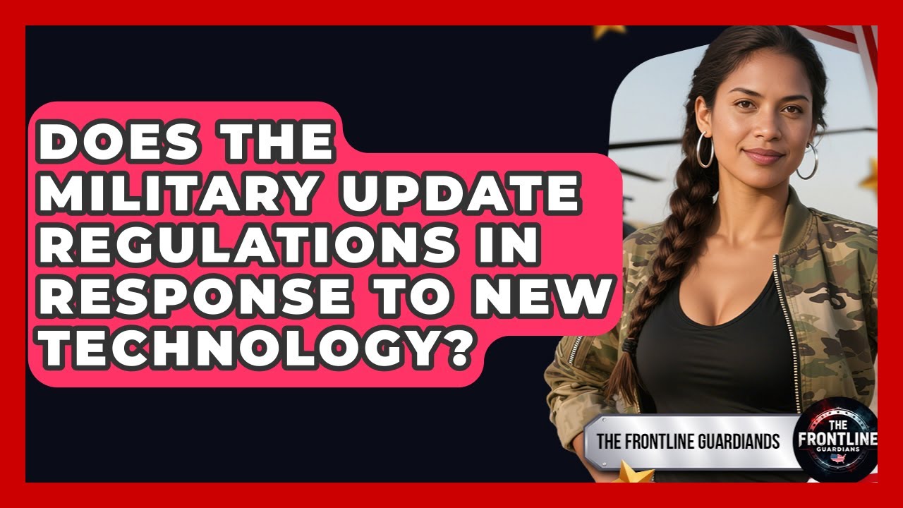 Does the Military Update Regulations in Response to New Technology? - The Frontline Guardians