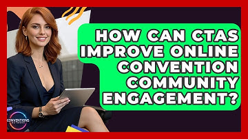 How Can CTAs Improve Online Convention Community Engagement? - Conventions Network