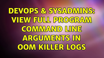 DevOps & SysAdmins: View full program command line arguments in OOM killer logs (2 Solutions!!)