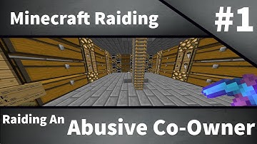 Minecraft Raiding #1:  Raiding An Abusive Co-Owner!