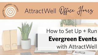 How to Set Up + Run Evergreen Events with AttractWell | AttractWell Office Hours