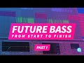 How To Make Future Bass From Start To Finish Part I