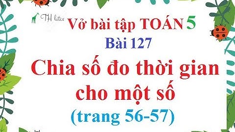 Vở bài tập toán lớp 5 bài 127 trang 56 năm 2024