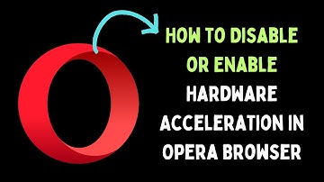 How to Disable or Enable Hardware Acceleration in Opera Browser on Windows 11