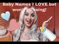 BABY NAMES I LOVE BUT WONT BE USING! (Unique, rare, non traditional, non trendy)