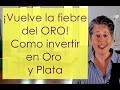 Vuelve la fiebre del Oro! Como invertir en Oro y Plata y no perder en el intento