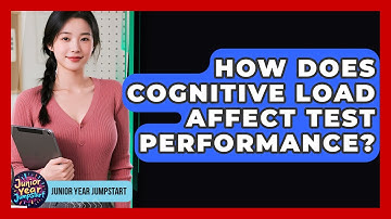 How Does Cognitive Load Affect Test Performance? - Junior Year Jumpstart