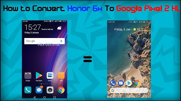 How to turn your honor 6x into Google Pixel 2 XL ?? PART 2