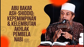 Abu Bakar Ash Shiddiq, Kepemimpinan & Kelembutan Akhlak Pembela Nabi ﷺ - Ustadz Fariq Gasim Anuz