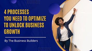 4 Processes You Need To Optimize To Unlock Business Growth