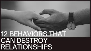 12 Behaviors That Destroy Relationships