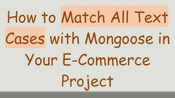 How to Match All Text Cases with Mongoose in Your E-Commerce Project