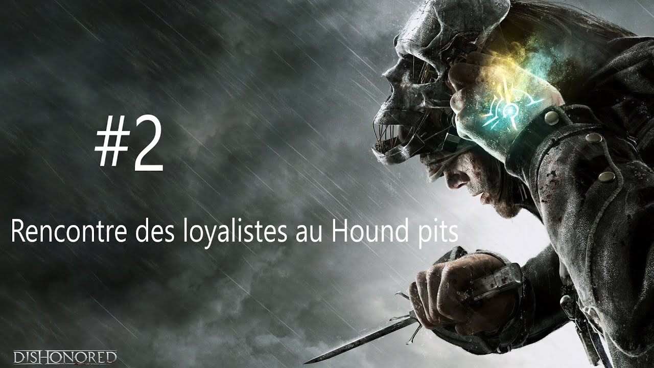 Dishonored Let's play #2 Arrivée au Hound pits et rencontre des loyalistes