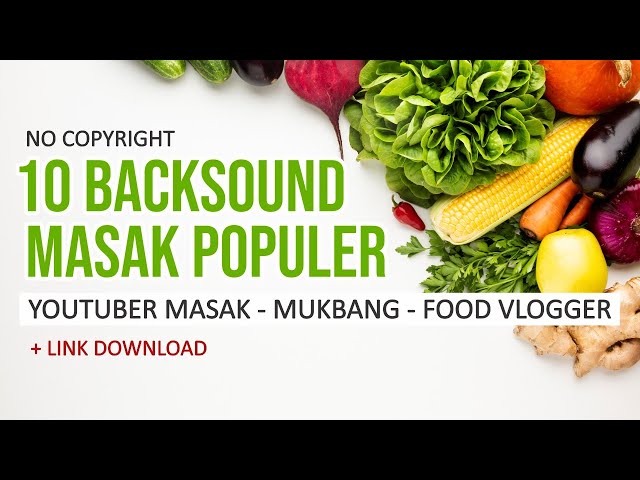 10 BACKSOUND GRATIS MASAK, MUKBANG, FOOD VLOGGER - NO COPYRIGHT class=