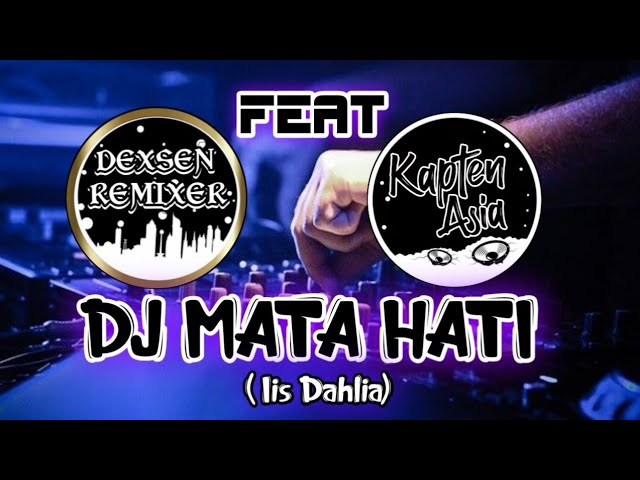 DJ MATA HATI - Iis Dahlia Terbaru full Bass | kapten Asia ft Dexsen Remixer class=