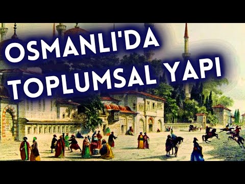 OSMANLI'DA TOPLUMSAL YAPI (Osmanlı Medeniyeti 4. Bölüm)