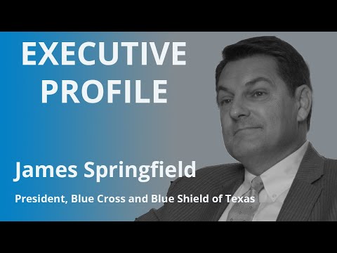 Executive Profile: James Springfield, President, Blue Cross and Blue Shield of Texas