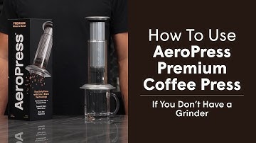 How to Use AeroPress Premium Coffee Press, If You Don