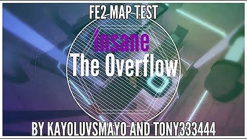 FE2 Map Test - The Overflow [Normal Insane] By KayoLuvsMayo & tony333444