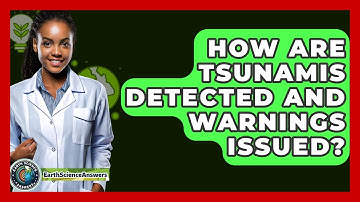 How Are Tsunamis Detected And Warnings Issued? - Earth Science Answers
