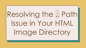 Resolving the .. Path Issue in Your HTML Image Directory