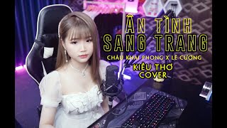 Ân Tình Sang Trang - Kiều Thơ Cover | Châu Khải Phong x Lê Cương
