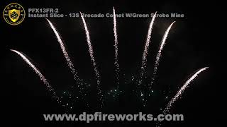 PFX13FR 2 - Instant Slice - 13S Brocade Comet W/Green Strobe Mine - DunPai Fireworks