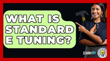 What Is Standard E Tuning? - LearnToDIY360.com