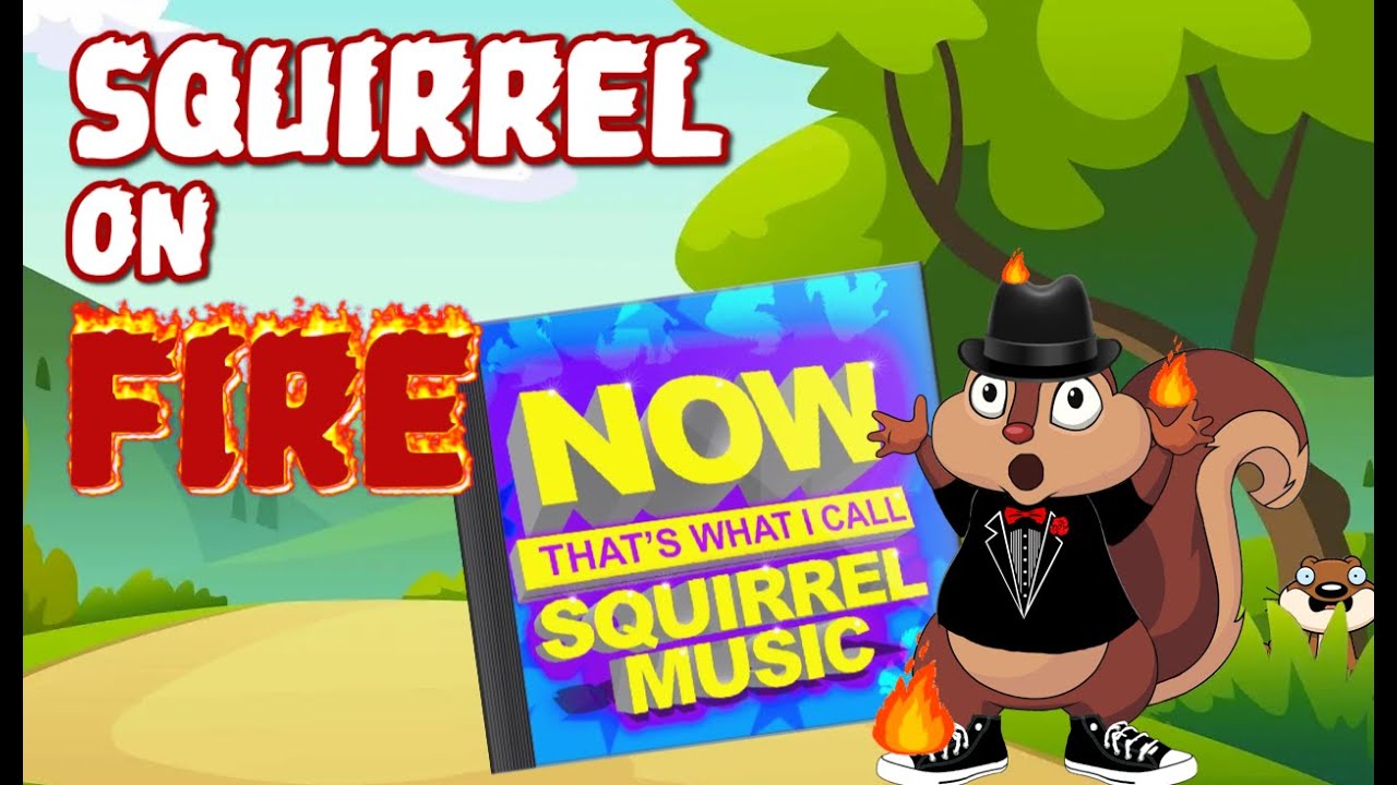 Squirrel On Fire - Now That's What I Call Squirrel Music