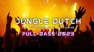 DJ PIW PIW X  TERLALU X TERTAWAN HATI JUNGLE DUTCH TERBARU FULL BASS 2023