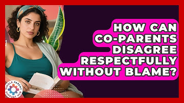 How Can Co-parents Disagree Respectfully Without Blame? - Single Parent Support Hub