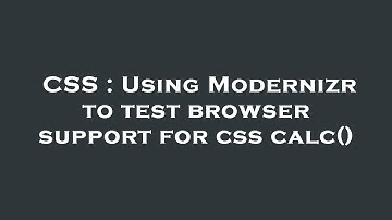 CSS : Using Modernizr to test browser support for css calc()