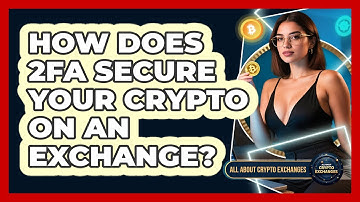 How Does 2FA Secure Your Crypto On An Exchange? - All About Crypto Exchanges
