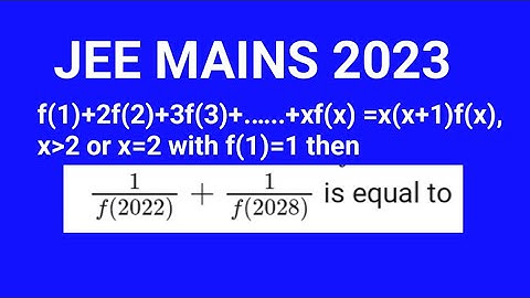 ||JEE MAINS PYQS 2023|| If f(1)+2f(2)+..+xf(x) =x(x+1)f(x), 1/f(2022)+1/f(2028)?