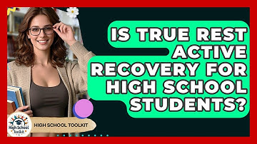 Is True Rest Active Recovery For High School Students? - High School Toolkit