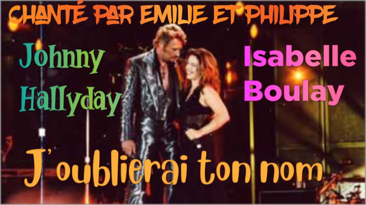 J'oublierai ton nom duo Johnny Hallyday et Isabelle Boulay chanté par
