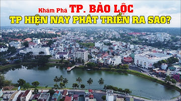 Khám Phá Thành Phố Bảo Lộc - Lâm Đồng, TP Hiện Nay Phát Triển Ra Sao??