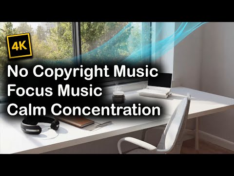 No Copyright Music | Focus Music – Calm Concentration | 4K Background | Study & Work