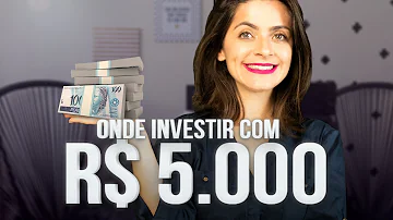 Em que investir com R$ 5000?