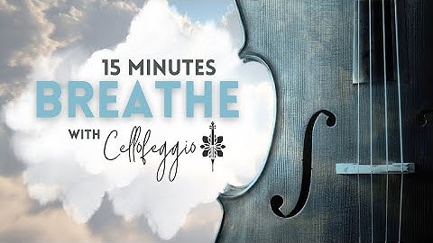 BREATHE. 15 minutes of Gentle Cello Music to help you focus on Breathing, Stress Relief