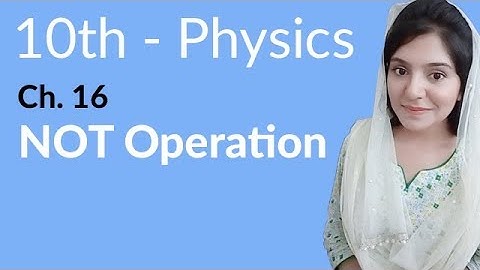 Class 10th Physics Chapter 16 - NOT Operation- 10th Class Physics Chapter 7