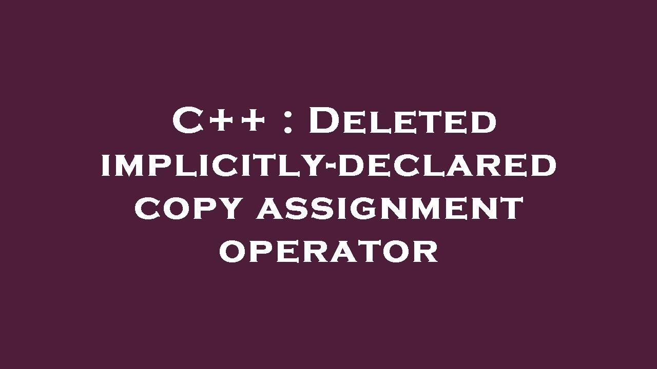 delete copy assignment operator c