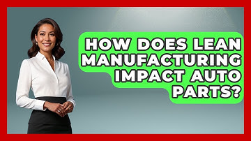 How Does Lean Manufacturing Impact Auto Parts? - How It Comes Together