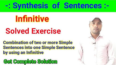 Synthesis of Sentences - Solved Exercise of Infinitive