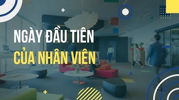 NGÀY ĐẦU TIÊN CỦA NHÂN VIÊN MỚI | ONBOARDING GIỮ CHÂN NHÂN TÀI - BÀI 2 | EP. 32