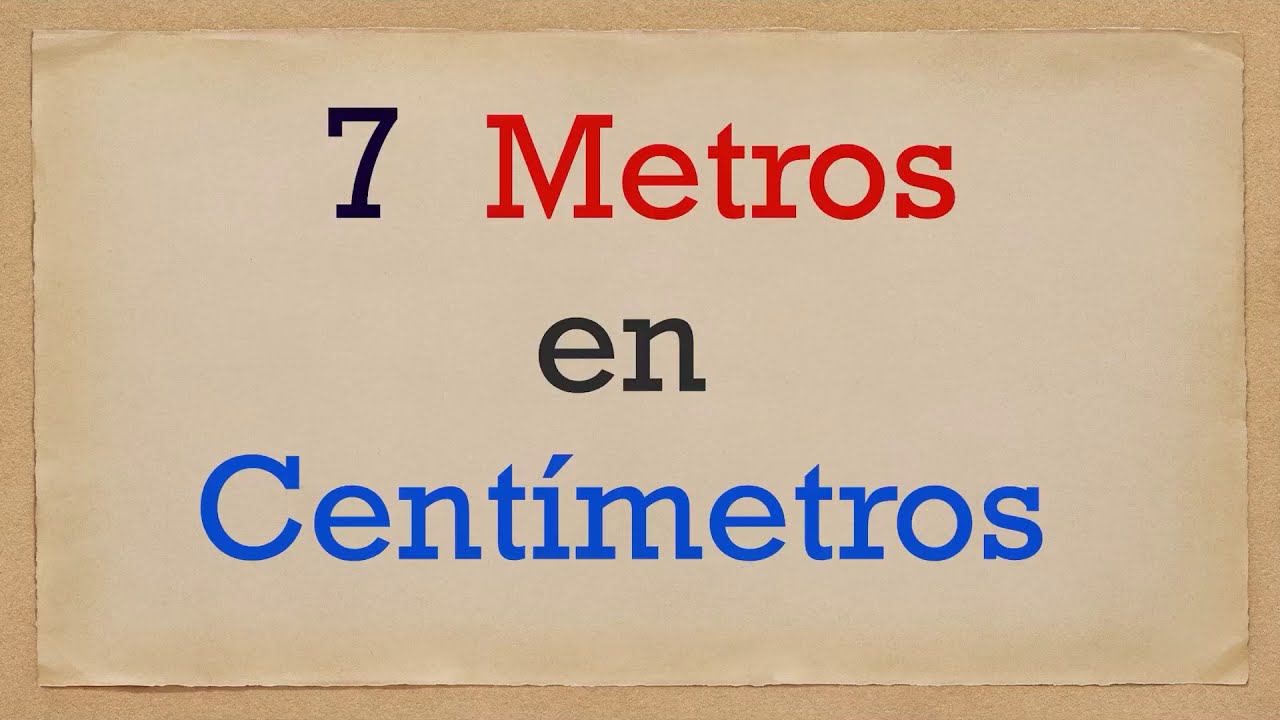 Cuánto es 7 METROS en CENTÍMETROS - 7 m en cm - YouTube